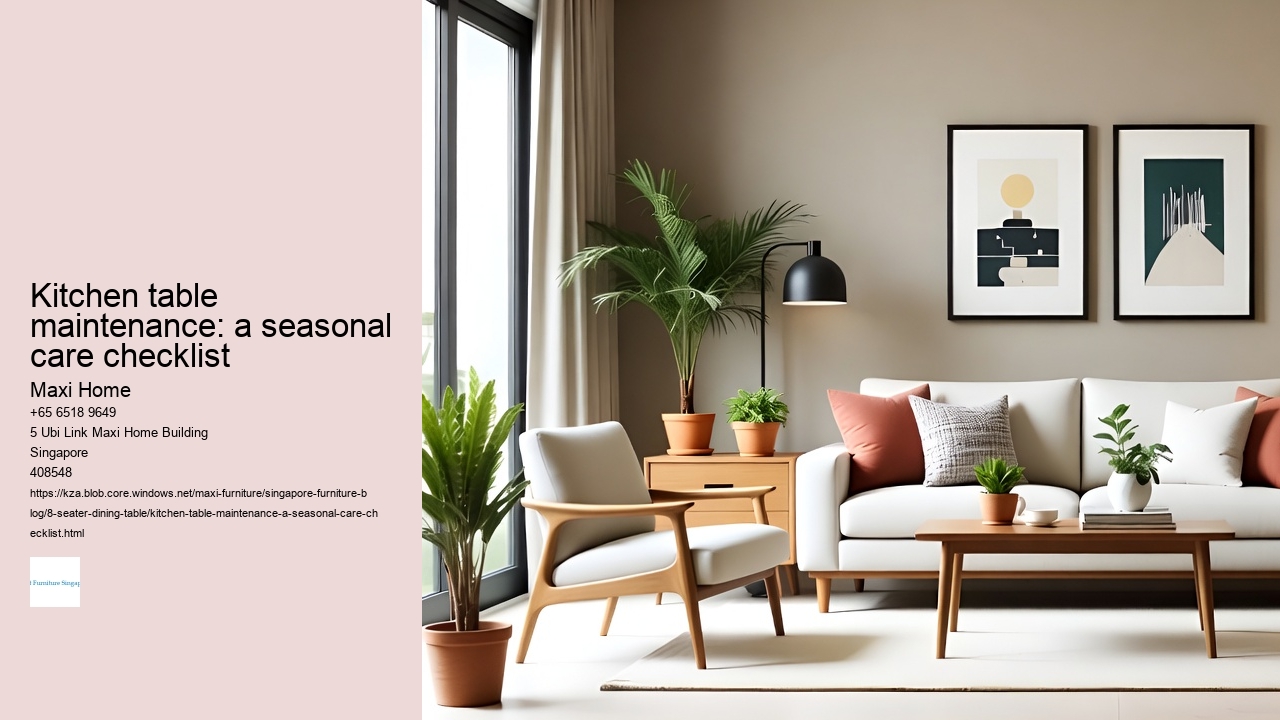 Kitchen table maintenance: a seasonal care checklist