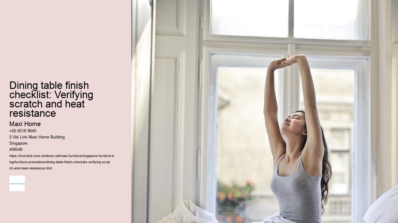 Dining table finish checklist: Verifying scratch and heat resistance