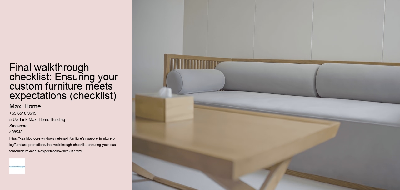 Final walkthrough checklist: Ensuring your custom furniture meets expectations (checklist)