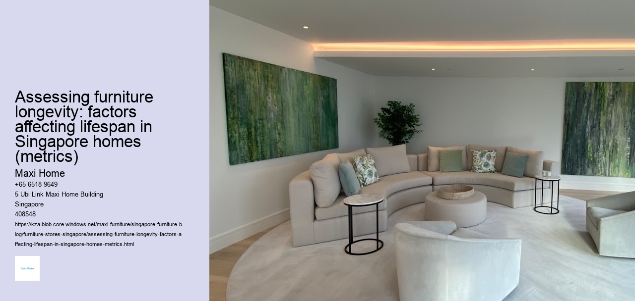 Assessing furniture longevity: factors affecting lifespan in Singapore homes (metrics) Maxi Home Assessing furniture longevity: factors affecting lifespan in Singapore homes (metrics)