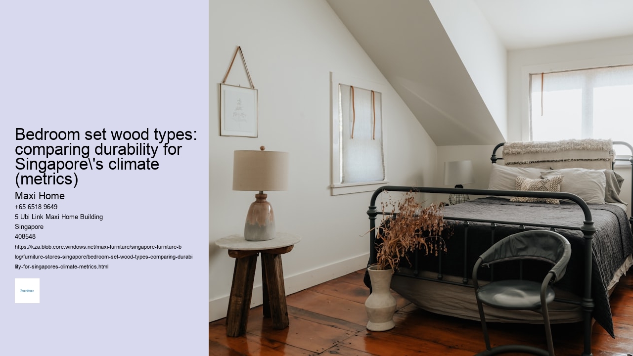 Bedroom set wood types: comparing durability for Singapore's climate (metrics)
