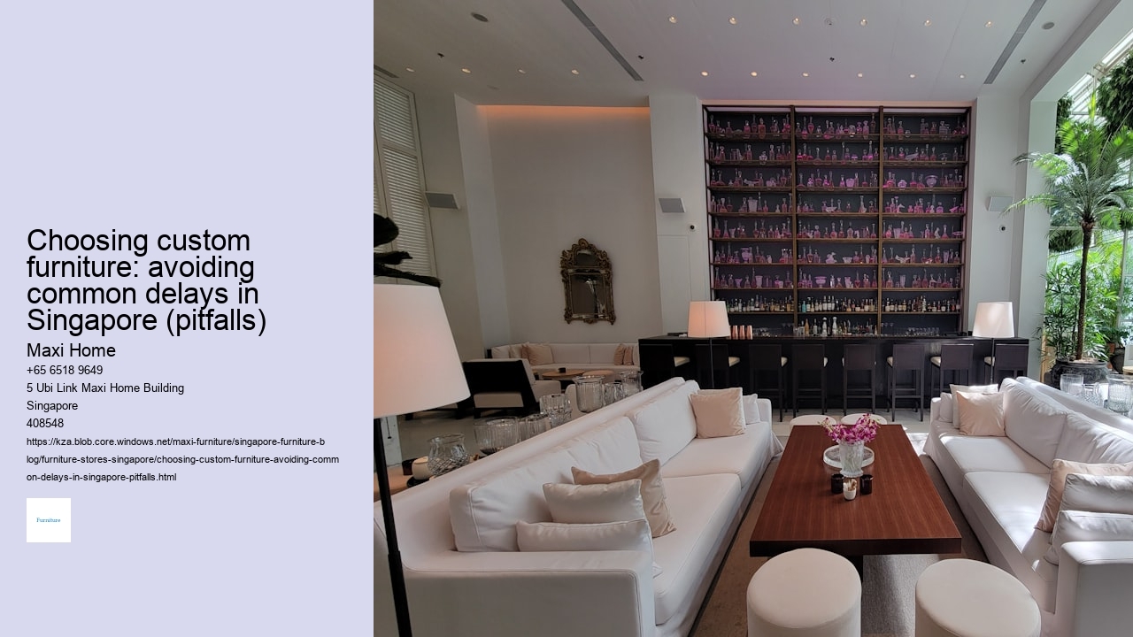 Choosing custom furniture: avoiding common delays in Singapore (pitfalls) Maxi Home Choosing custom furniture: avoiding common delays in Singapore (pitfalls)