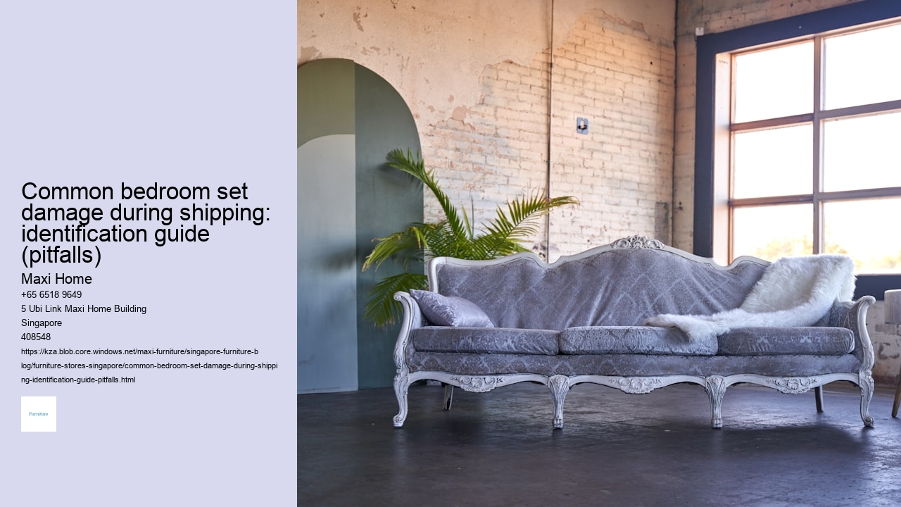 Common bedroom set damage during shipping: identification guide (pitfalls)