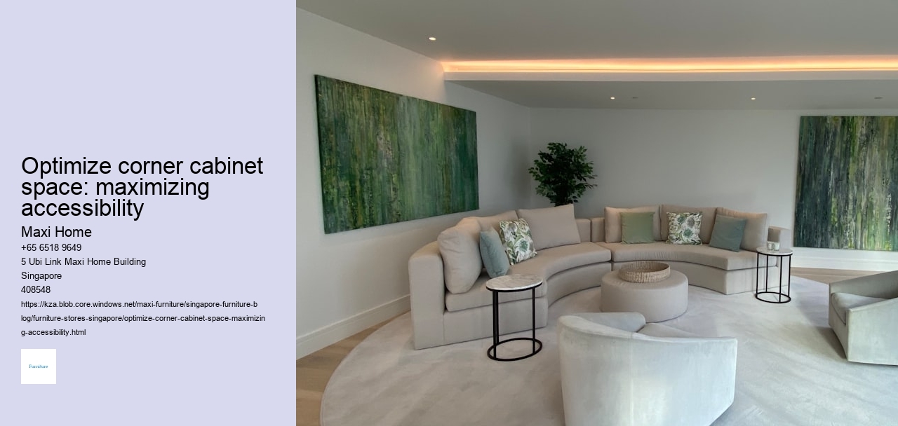 Optimize corner cabinet space: maximizing accessibility
