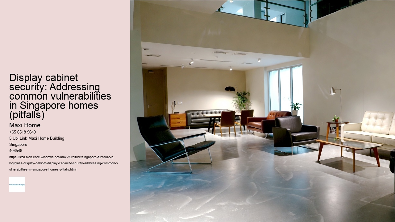 Display cabinet security: Addressing common vulnerabilities in Singapore homes (pitfalls) Maxi Home Display cabinet security: Addressing common vulnerabilities in Singapore homes (pitfalls)