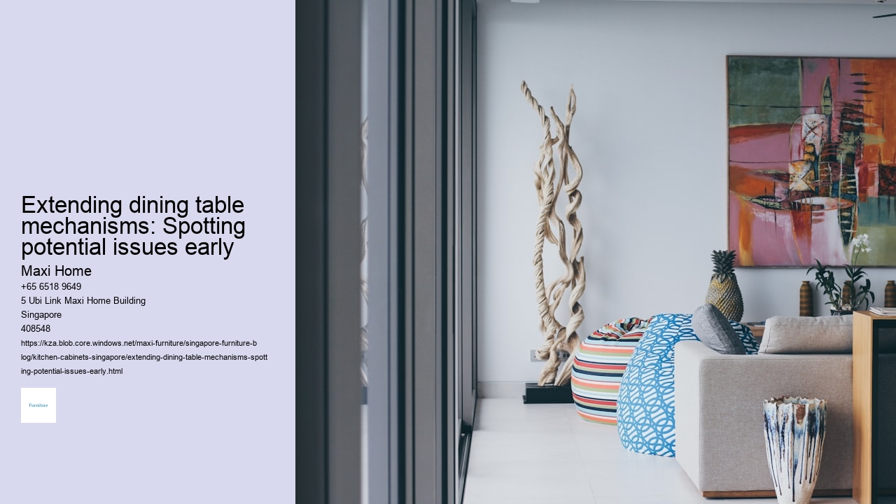 Extending dining table mechanisms: Spotting potential issues early