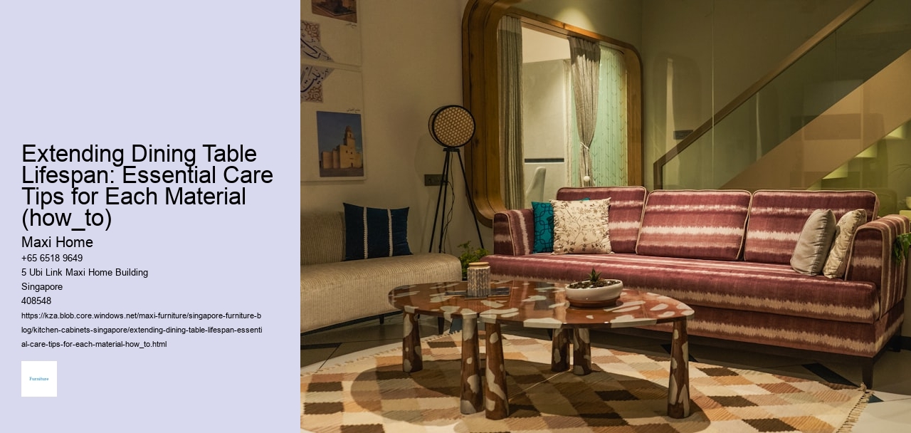 Extending Dining Table Lifespan: Essential Care Tips for Each Material (how_to)