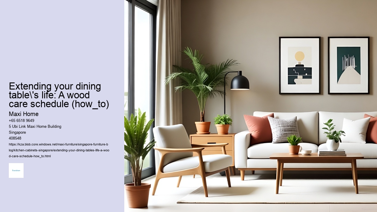 Extending your dining table's life: A wood care schedule (how_to)