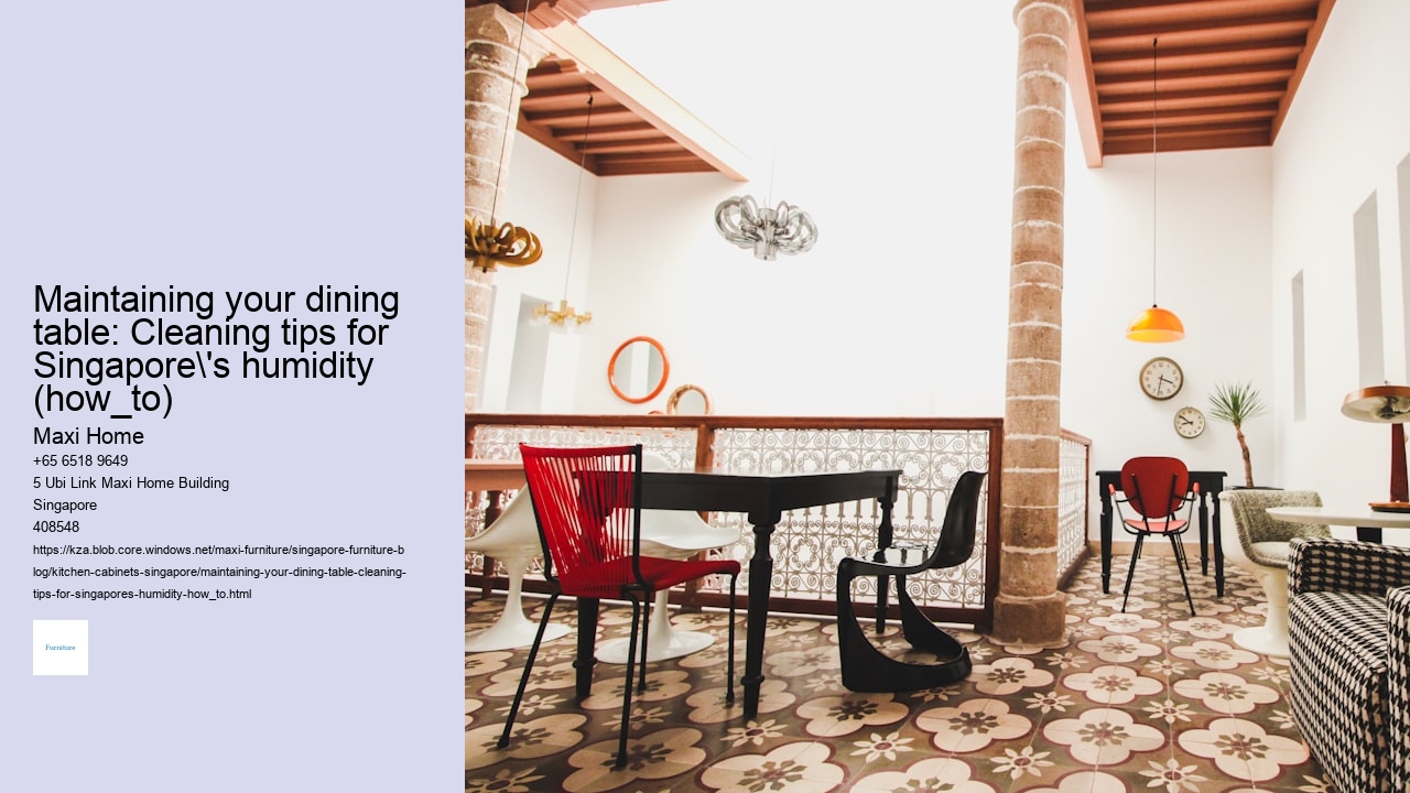 Maintaining your dining table: Cleaning tips for Singapore's humidity (how_to)