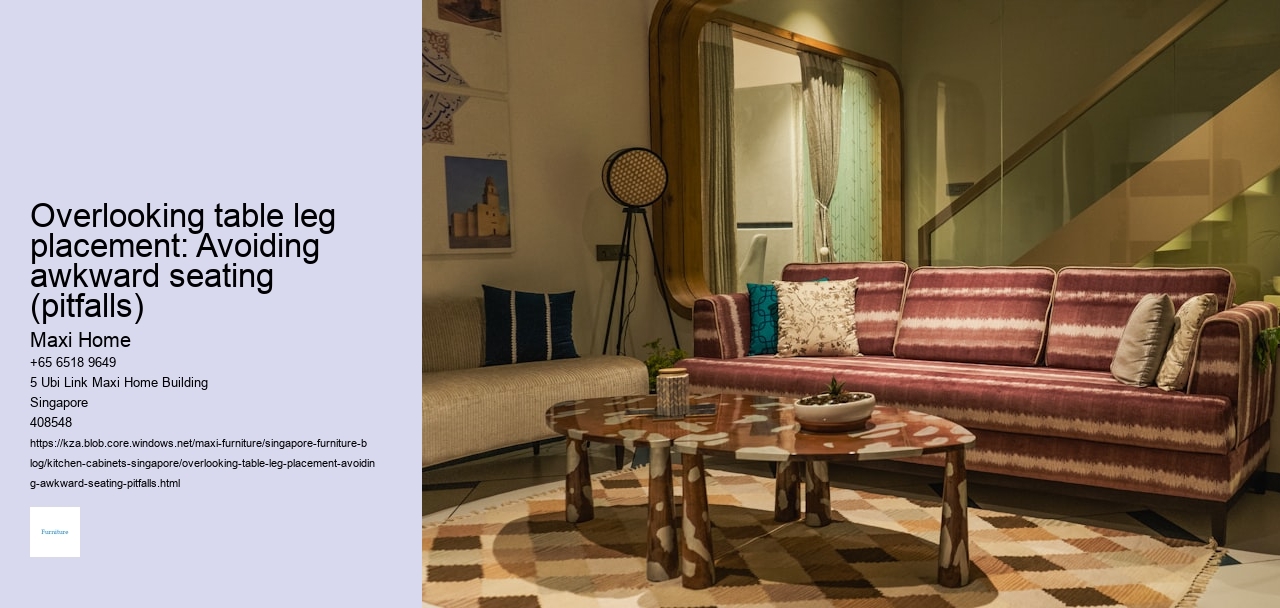 Overlooking table leg placement: Avoiding awkward seating (pitfalls)
