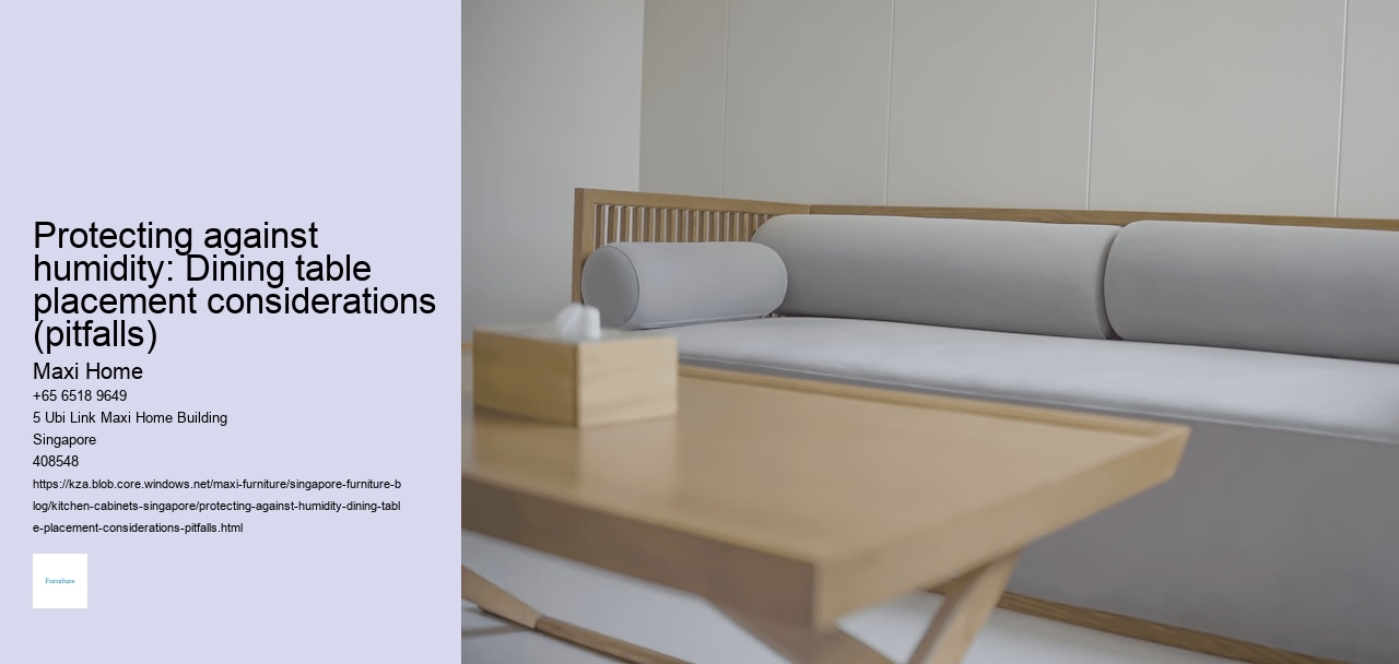 Protecting against humidity: Dining table placement considerations (pitfalls)