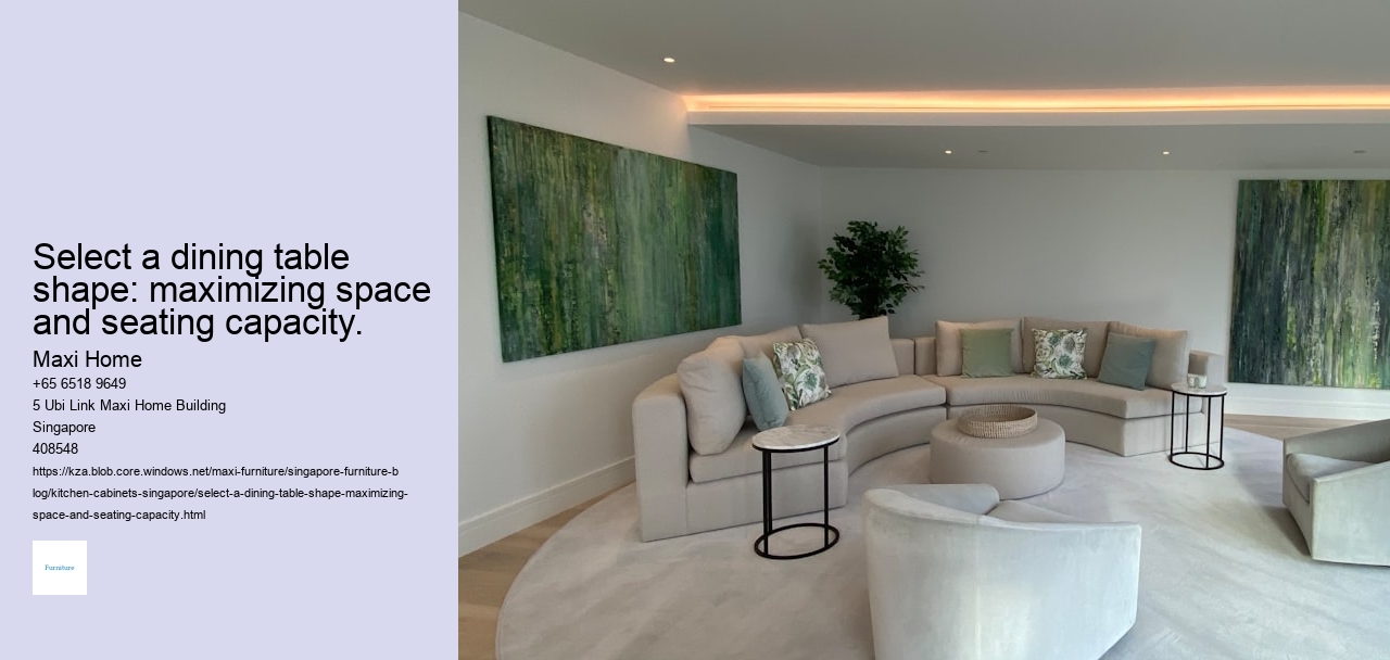 Select a dining table shape: maximizing space and seating capacity.