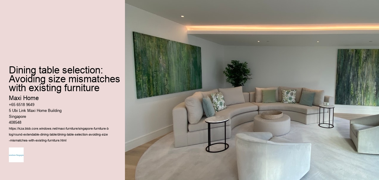 Dining table selection: Avoiding size mismatches with existing furniture
