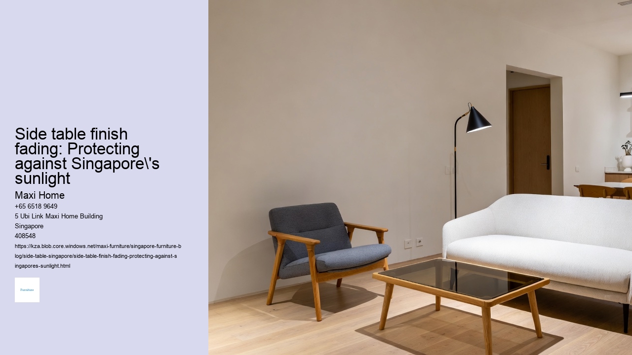 Side table finish fading: Protecting against Singapore's sunlight