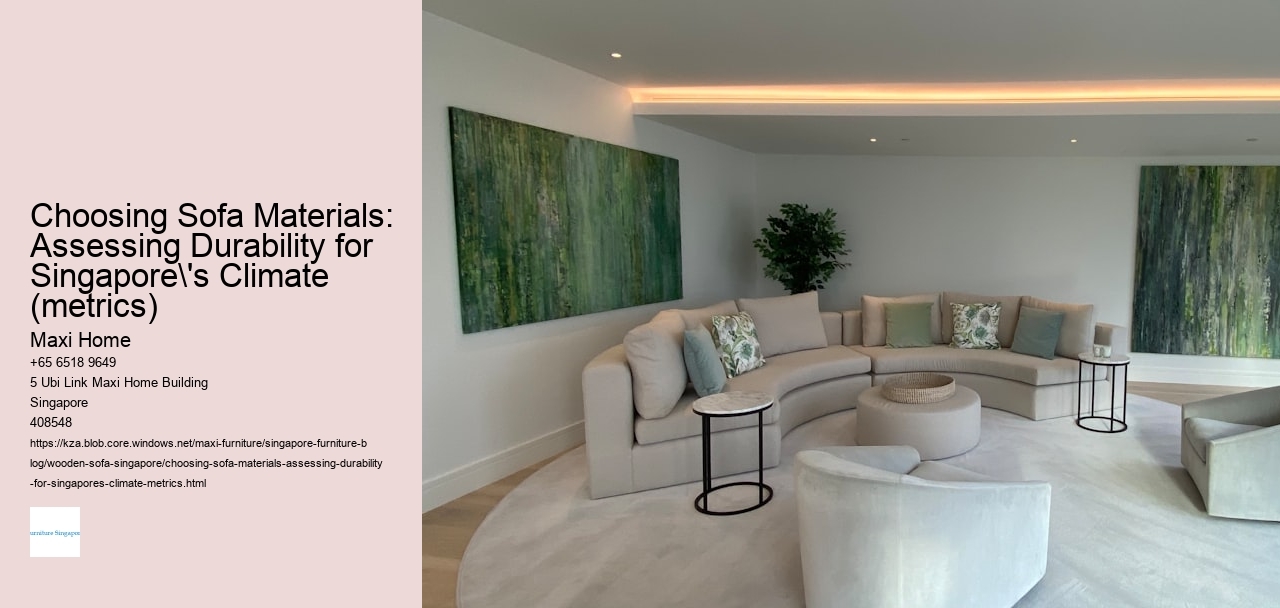 Choosing Sofa Materials: Assessing Durability for Singapore's Climate (metrics)