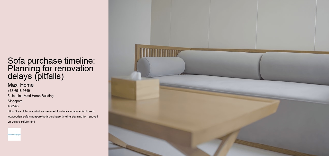 Sofa purchase timeline: Planning for renovation delays (pitfalls)