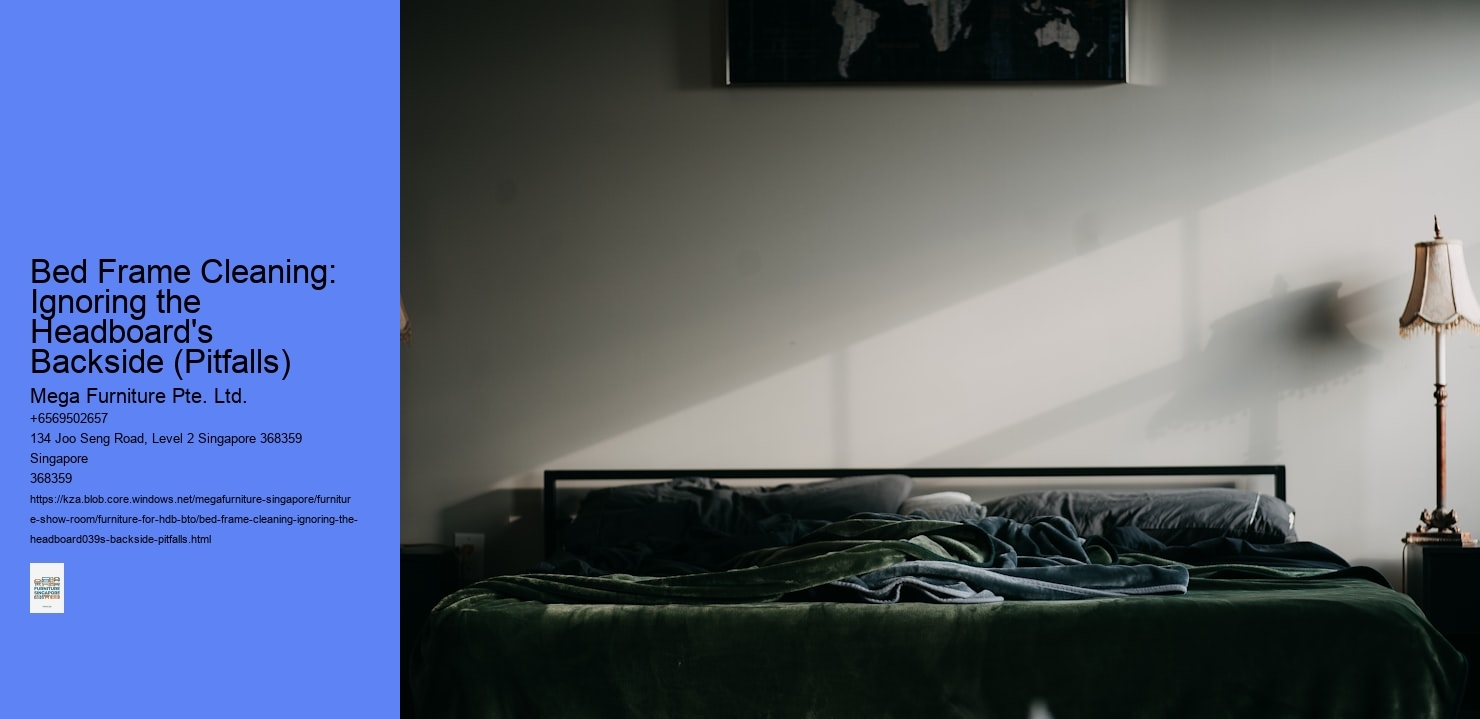 Bed Frame Cleaning: Ignoring the Headboard's Backside (Pitfalls)