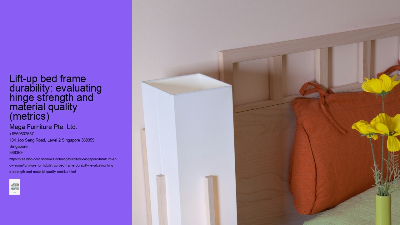 Lift-up bed frame durability: evaluating hinge strength and material quality (metrics)