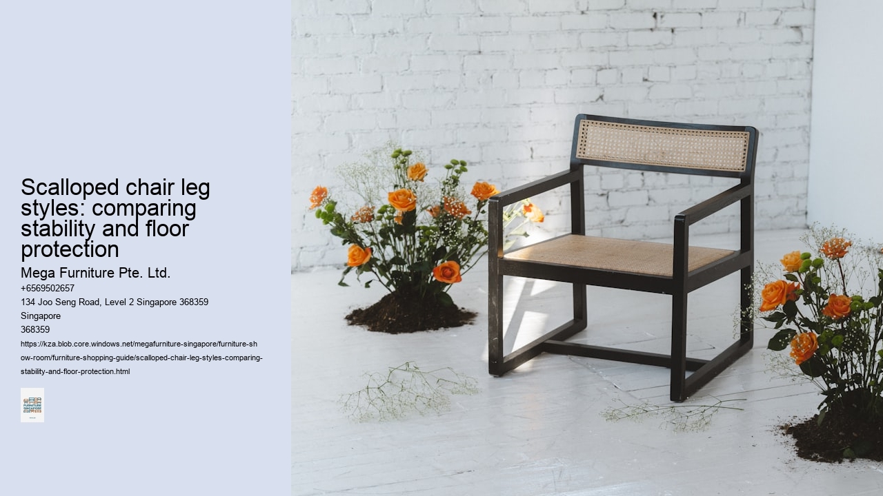 Scalloped chair leg styles: comparing stability and floor protection