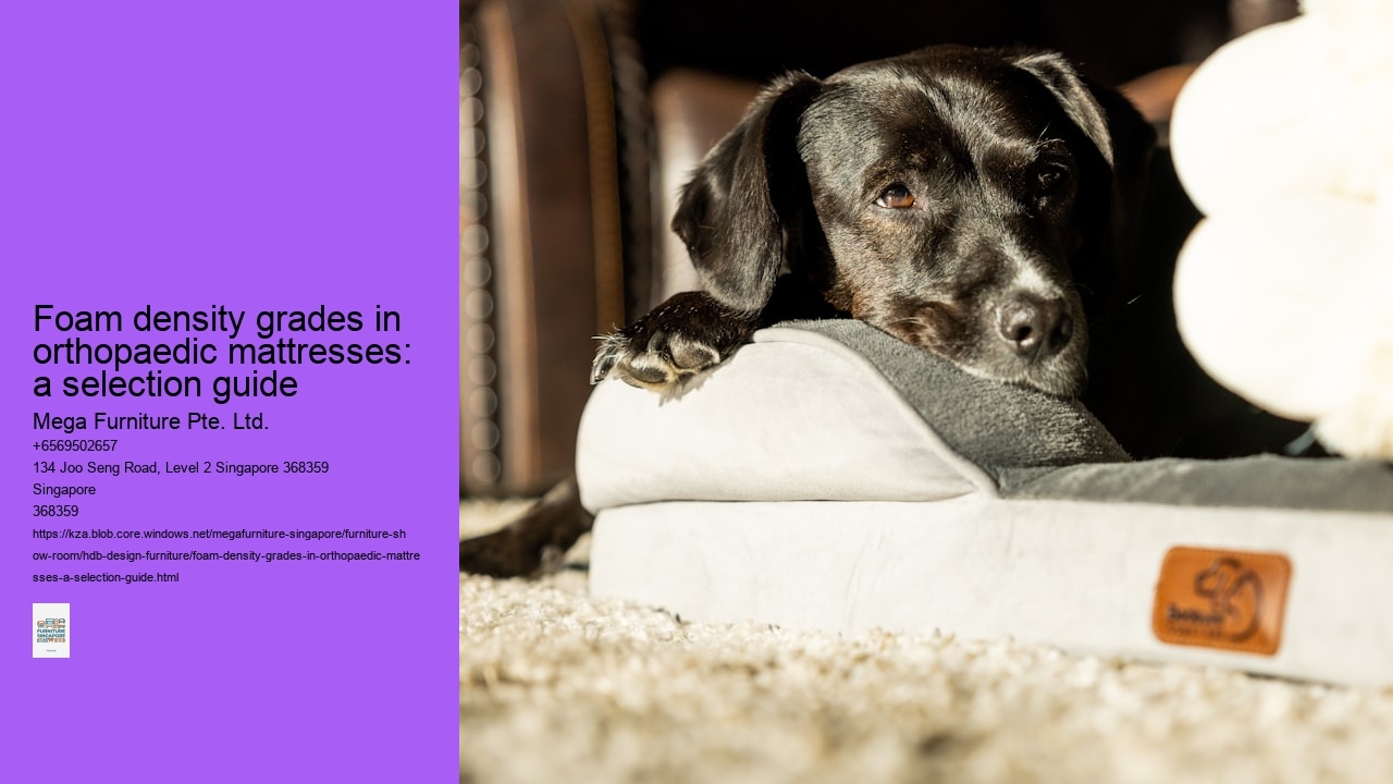 Foam density grades in orthopaedic mattresses: a selection guide Mega Furniture Pte. Ltd. Foam density grades in orthopaedic mattresses: a selection guide
