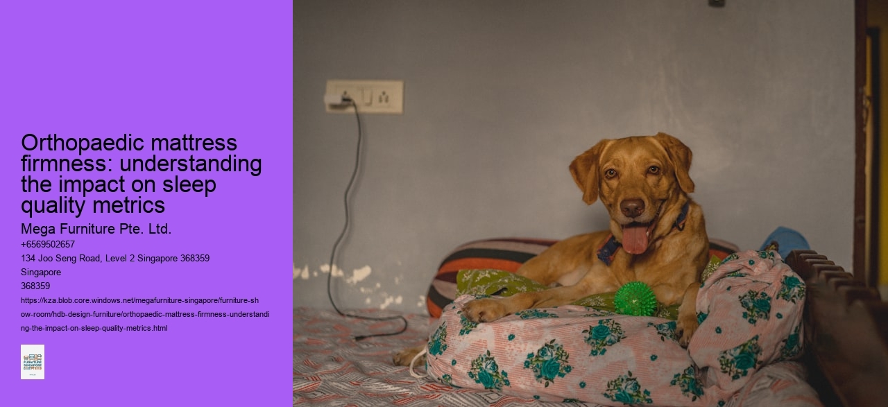 Orthopaedic mattress firmness: understanding the impact on sleep quality metrics