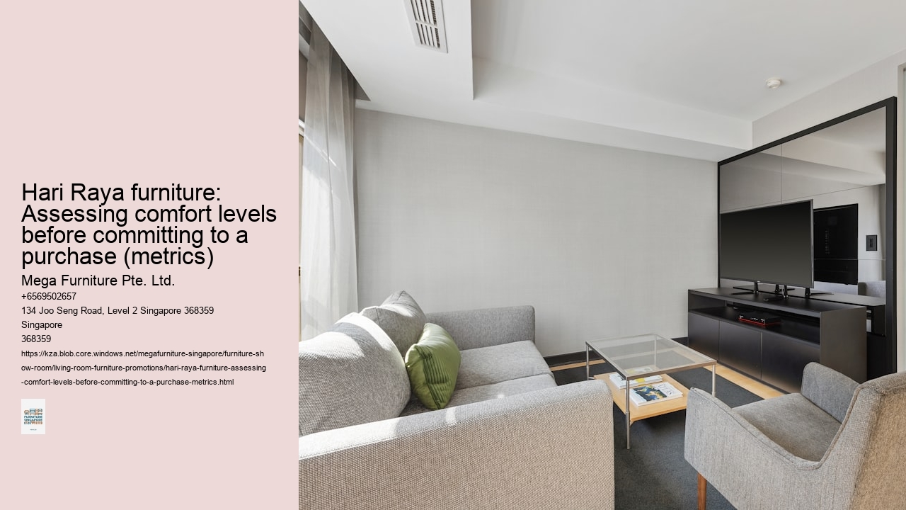 Hari Raya furniture: Assessing comfort levels before committing to a purchase (metrics)