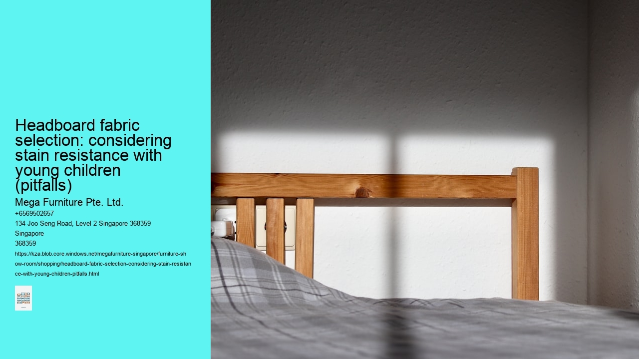 Headboard fabric selection: considering stain resistance with young children (pitfalls)