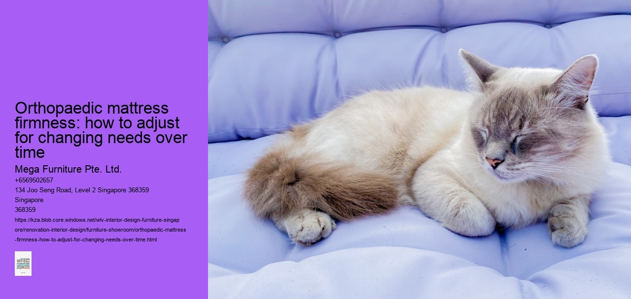 Orthopaedic mattress firmness: how to adjust for changing needs over time